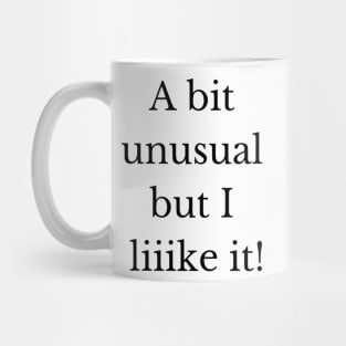 A bit unusual but I like it! Mug